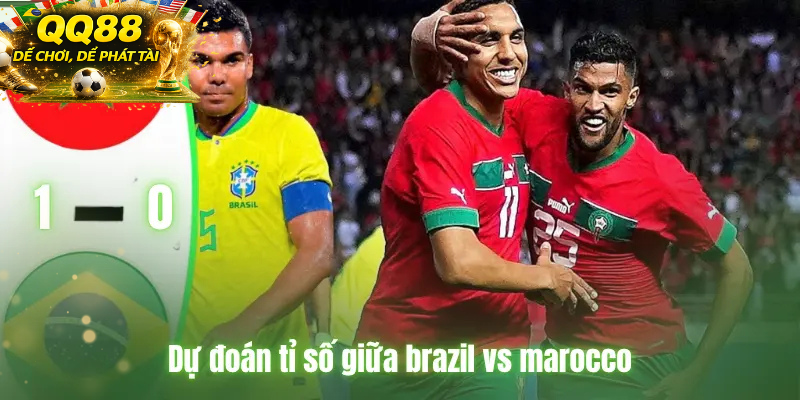 Brazil Vs Morocco kèo